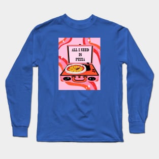 All I need is pizza Long Sleeve T-Shirt